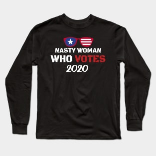 Nasty Woman Who Votes 2020 - Proud Nasty Woman Who Votes Long Sleeve T-Shirt